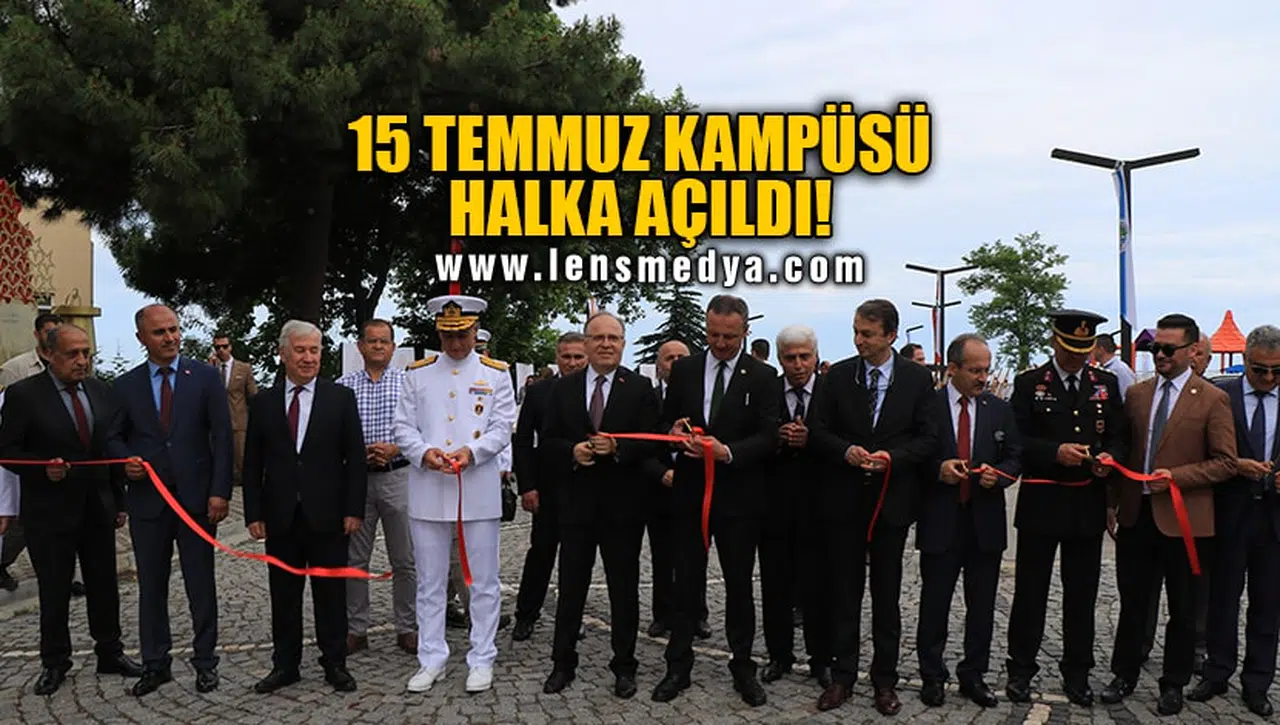 15 TEMMUZ KAMPÜSÜ HALKA AÇILDI!