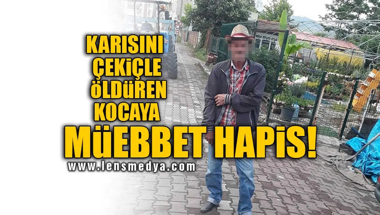 KARISINI ÇEKİÇLE ÖLDÜREN KOCAYA MÜEBBET HAPİS!