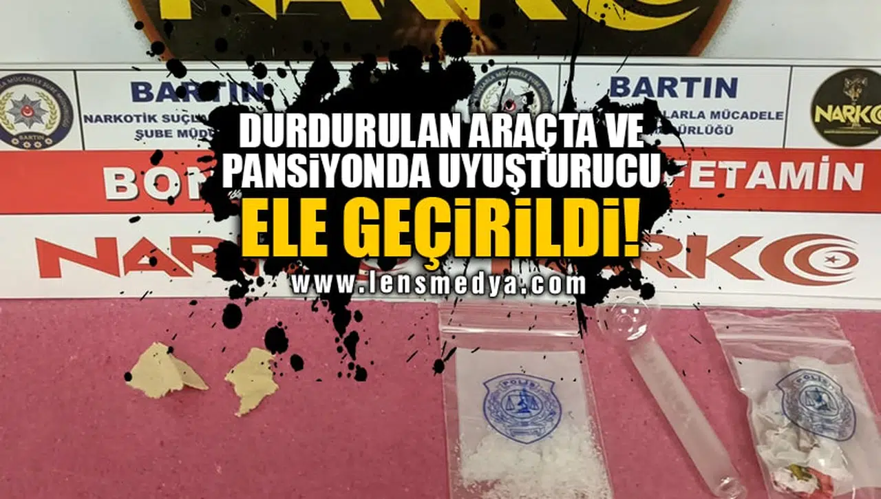 DURDURULAN ARAÇTA VE PANSİYONDA UYUŞTURUCU ELE GEÇİRİLDİ!