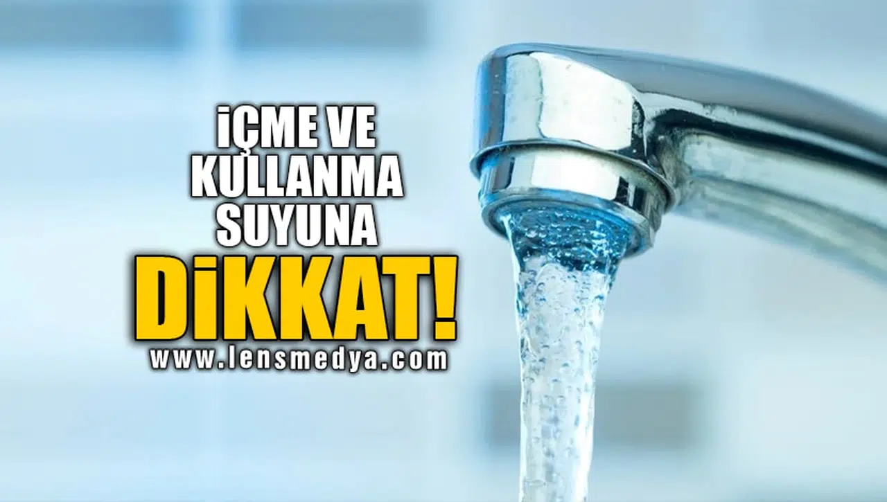 İÇME VE KULLANMA SUYUNA DİKKAT!