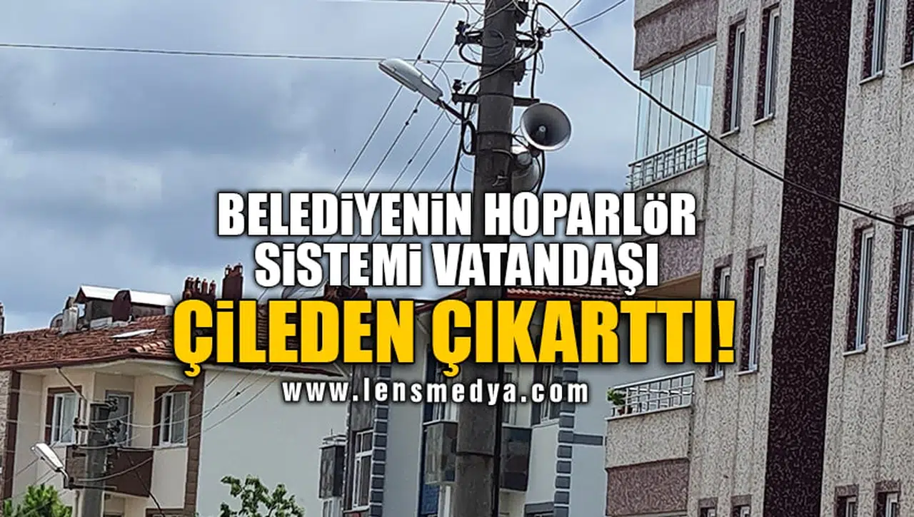 BELEDİYENİN HOPARLÖR SİSTEMİ VATANDAŞI ÇİLEDEN ÇIKARTTI!