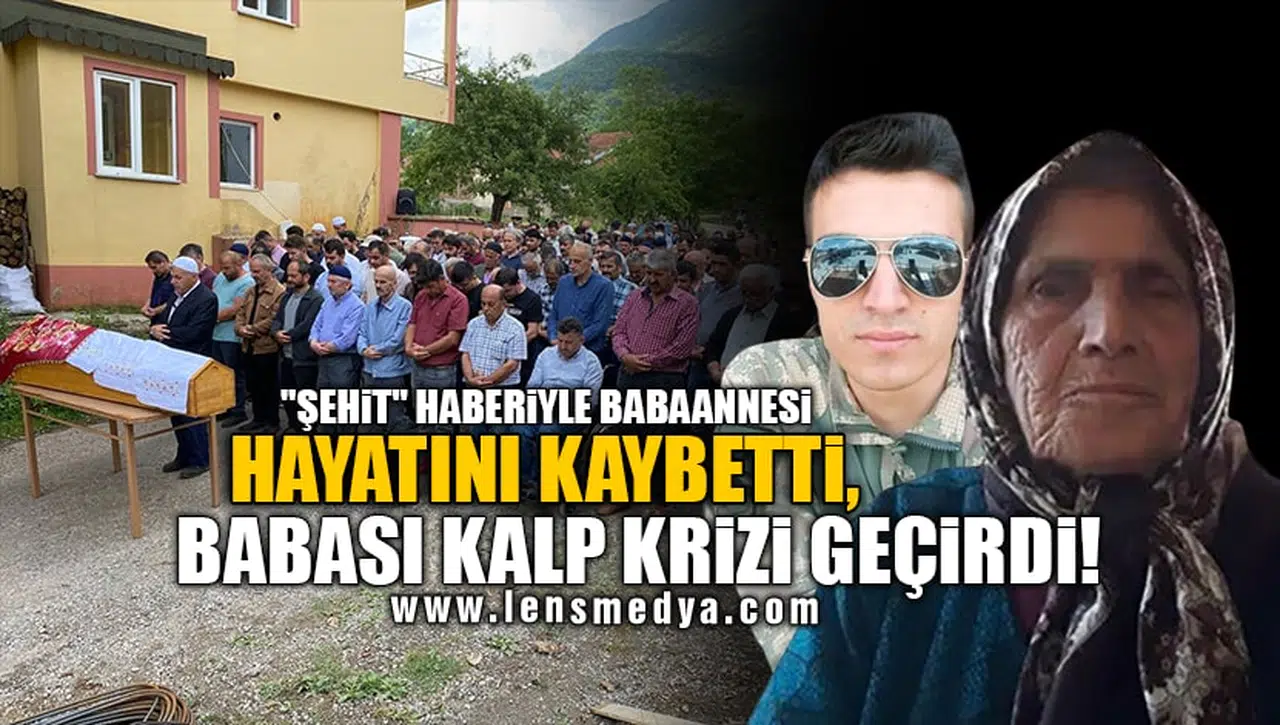 "ŞEHİT" HABERİYLE BABAANNESİ HAYATINI KAYBETTİ, BABASI KALP KRİZİ GEÇİRDİ!