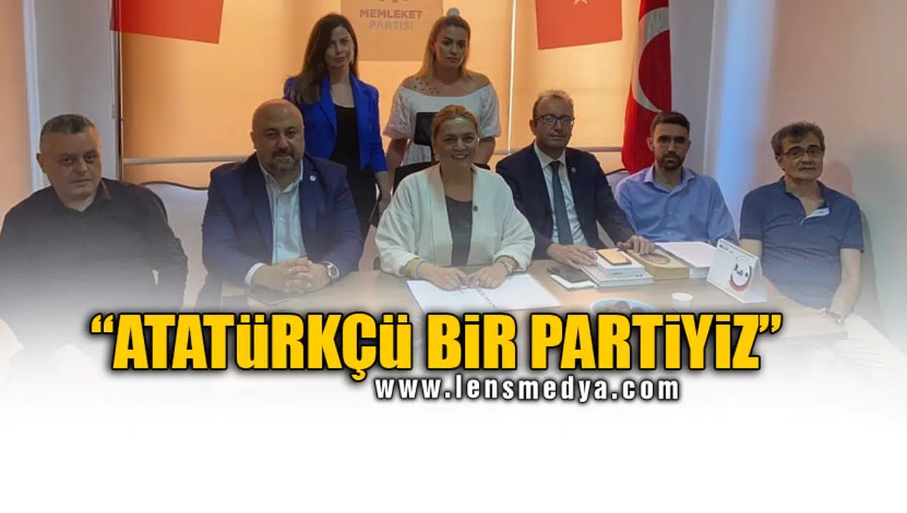“ATATÜRKÇÜ BİR PARTİYİZ”