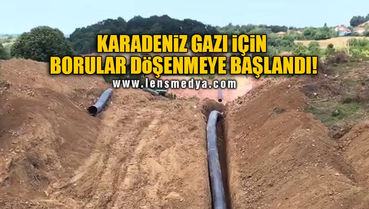 KARADENİZ GAZI İÇİN BORULAR DÖŞENMEYE BAŞLANDI!