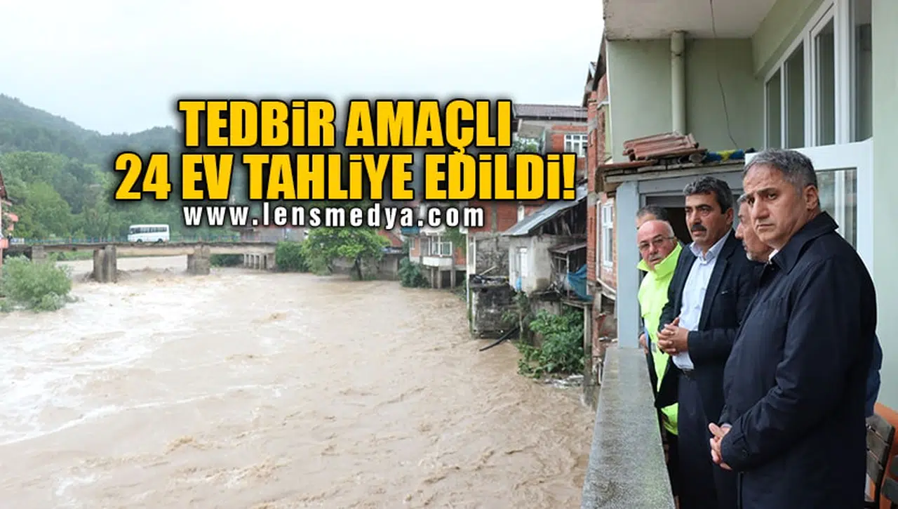 TEDBİR AMAÇLI 24 EV TAHLİYE EDİLDİ!
