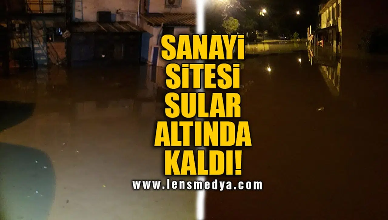 SANAYİ SİTESİ SULAR ALTINDA KALDI!