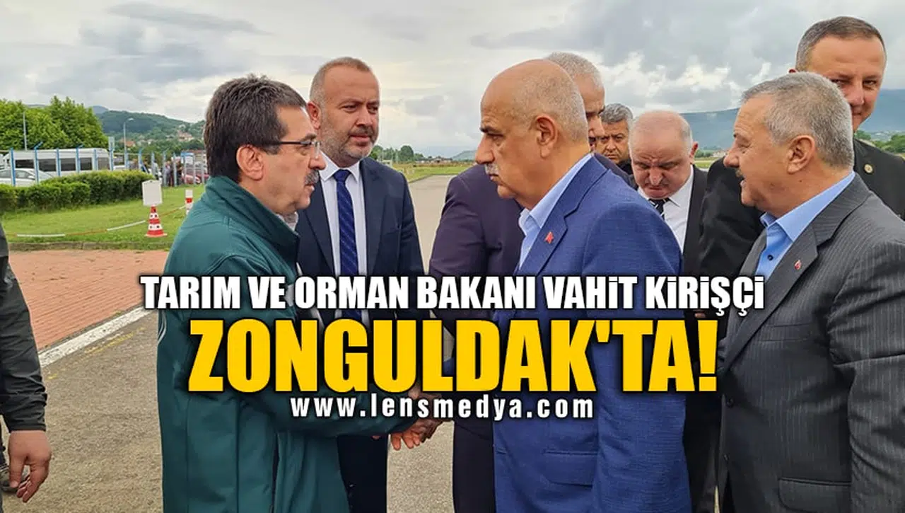 TARIM VE ORMAN BAKANI VAHİT KİRİŞÇİ ZONGULDAK'TA!