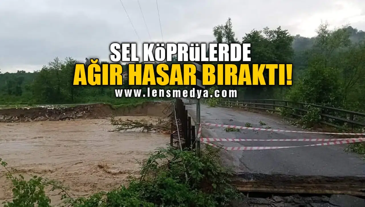 SEL KÖPRÜLERDE AĞIR HASAR BIRAKTI!