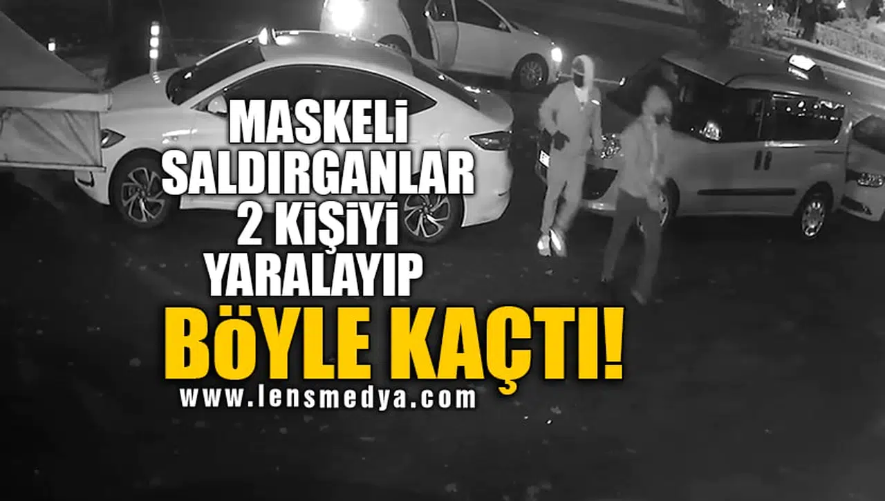 MASKELİ SALDIRGANLAR 2 KİŞİYİ YARALAYIP BÖYLE KAÇTI!