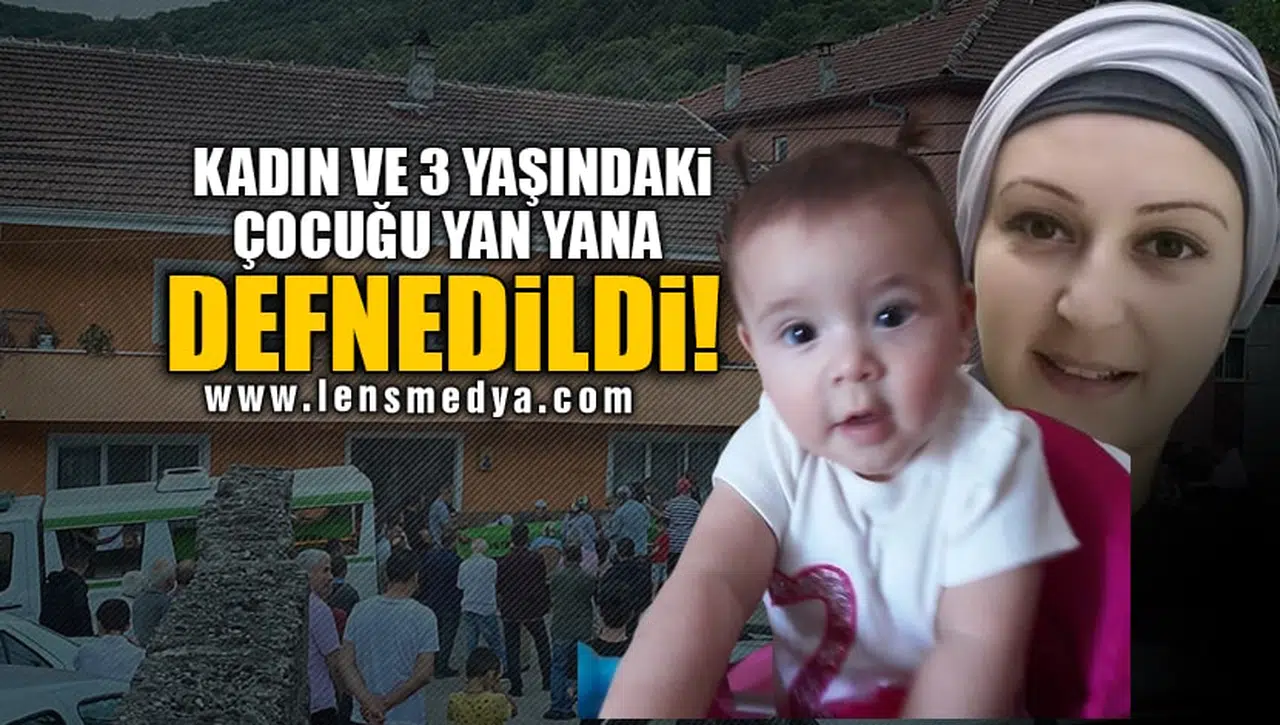 KADIN VE 3 YAŞINDAKİ ÇOCUĞU YAN YANA DEFNEDİLDİ!