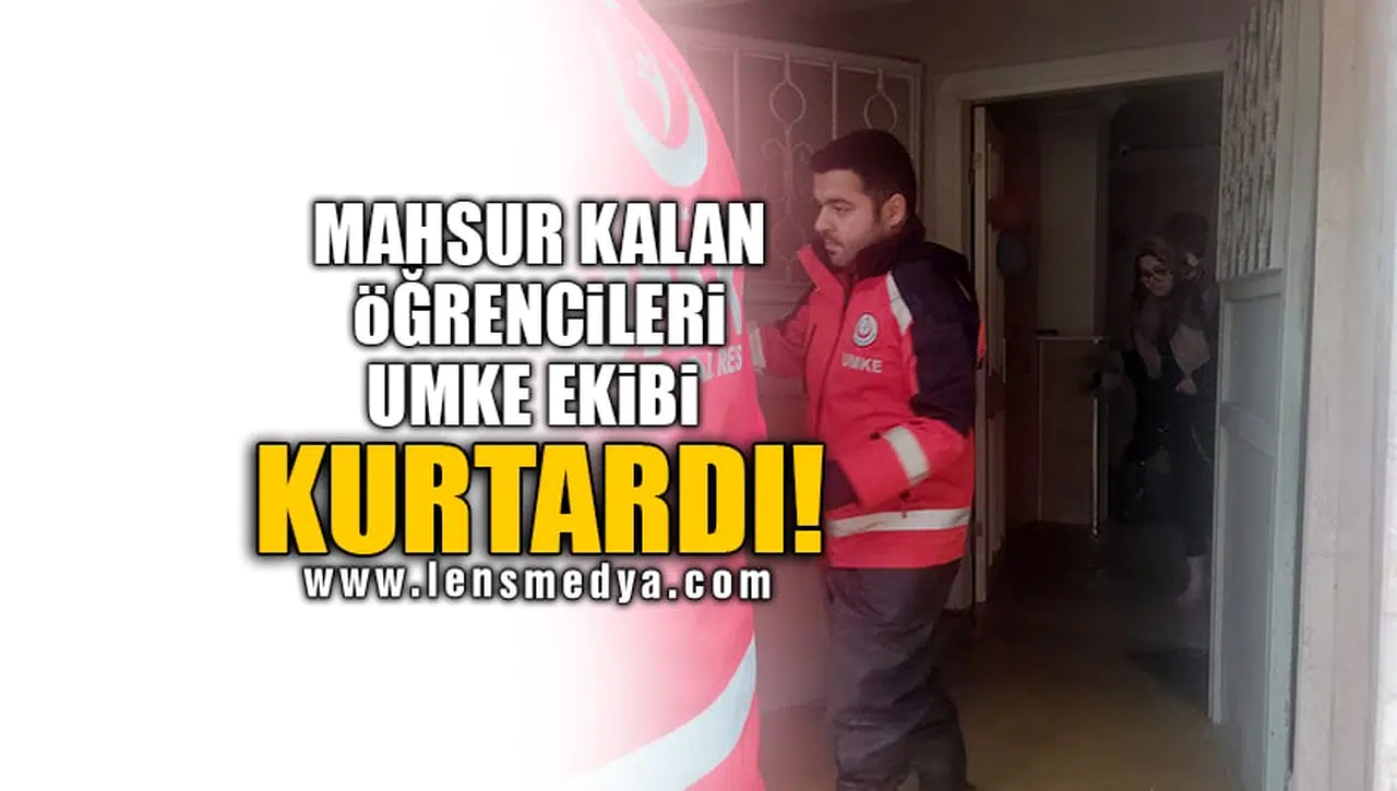 MAHSUR KALAN ÖĞRENCİLERİ UMKE EKİBİ KURTARDI!