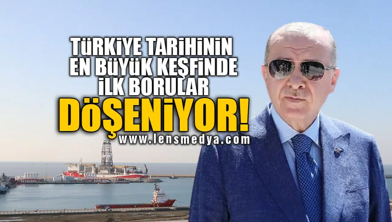 TÜRKİYE TARİHİNİN EN BÜYÜK KEŞFİNDE İLK BORULAR DÖŞENİYOR!