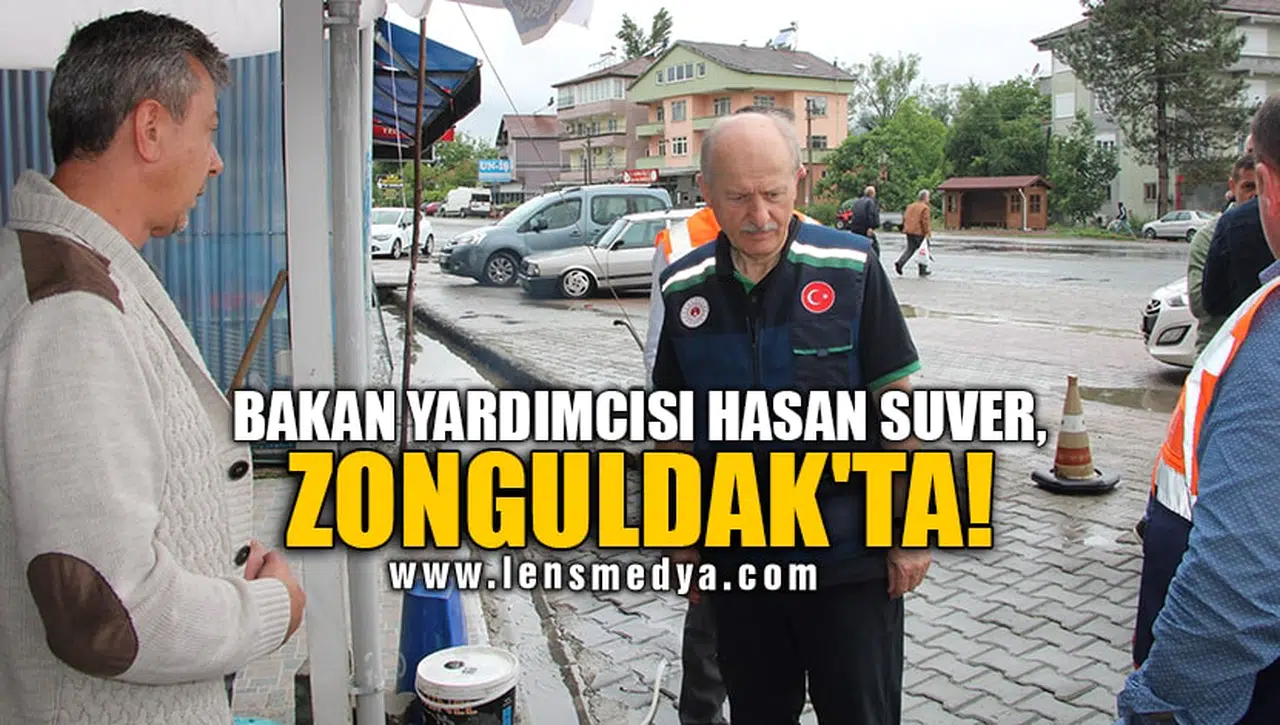 BAKAN YARDIMCISI HASAN SUVER, ZONGULDAK'TA!