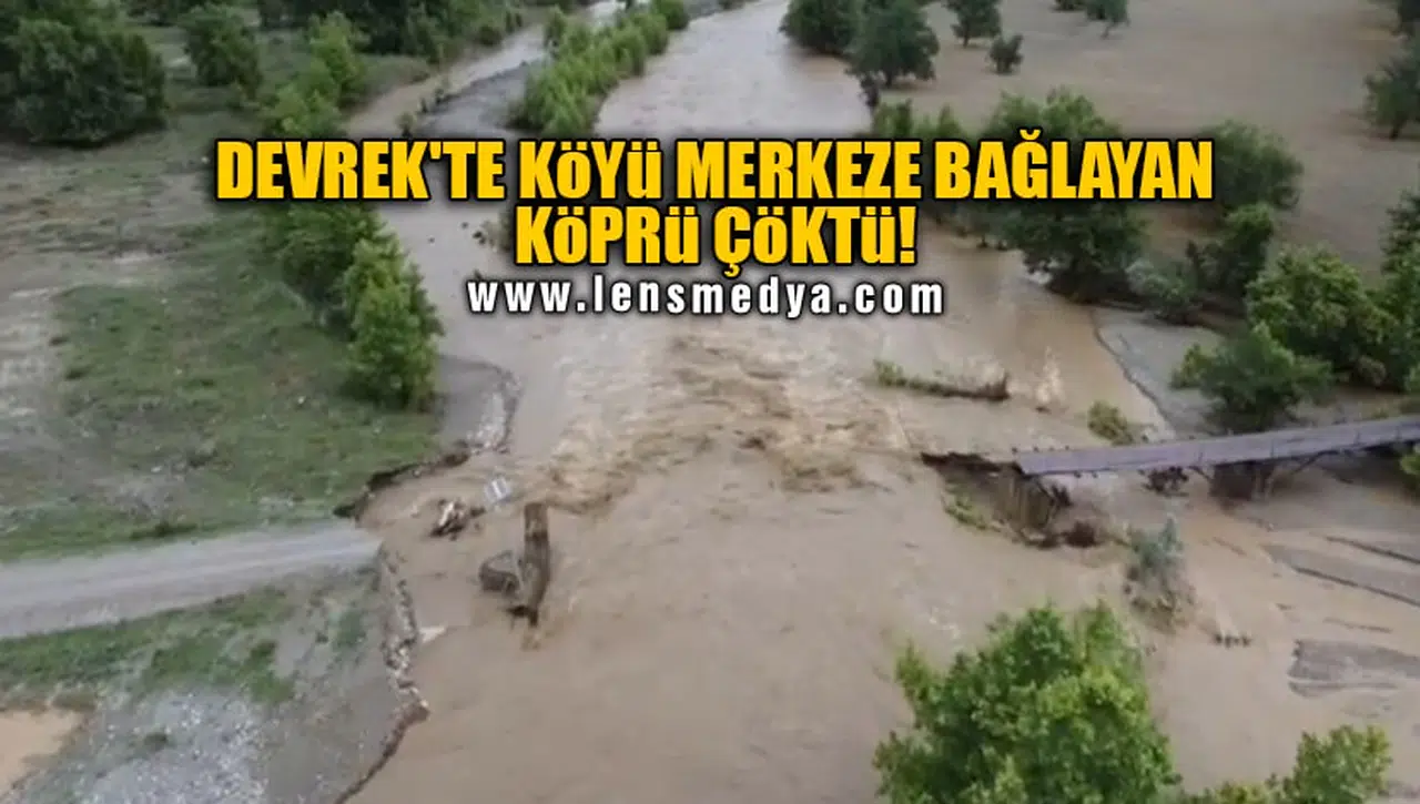 DEVREK'TE KÖYÜ MERKEZE BAĞLAYAN KÖPRÜ ÇÖKTÜ!