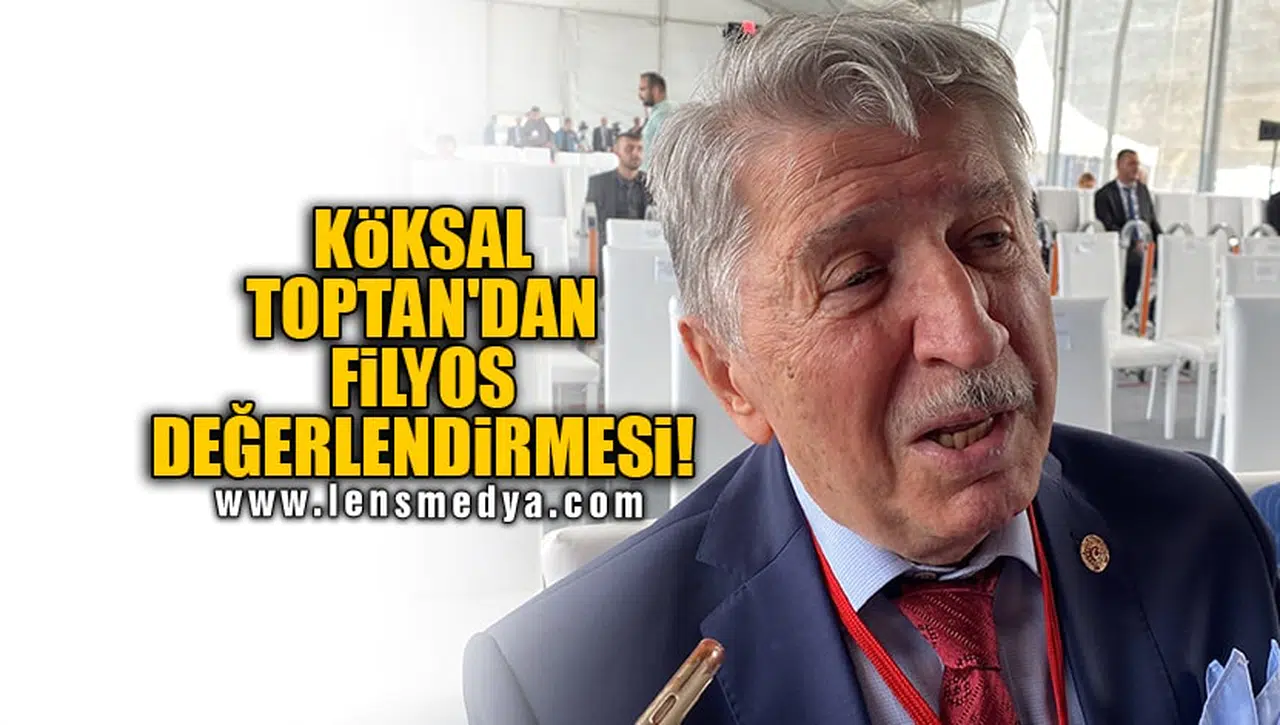 KÖKSAL TOPTAN'DAN FİLYOS DEĞERLENDİRMESİ!