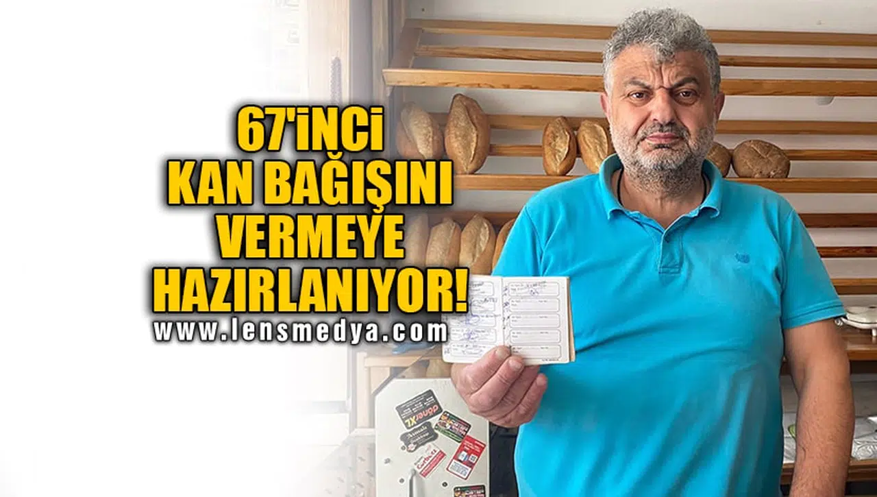 67'İNCİ KAN BAĞIŞINI VERMEYE HAZIRLANIYOR!