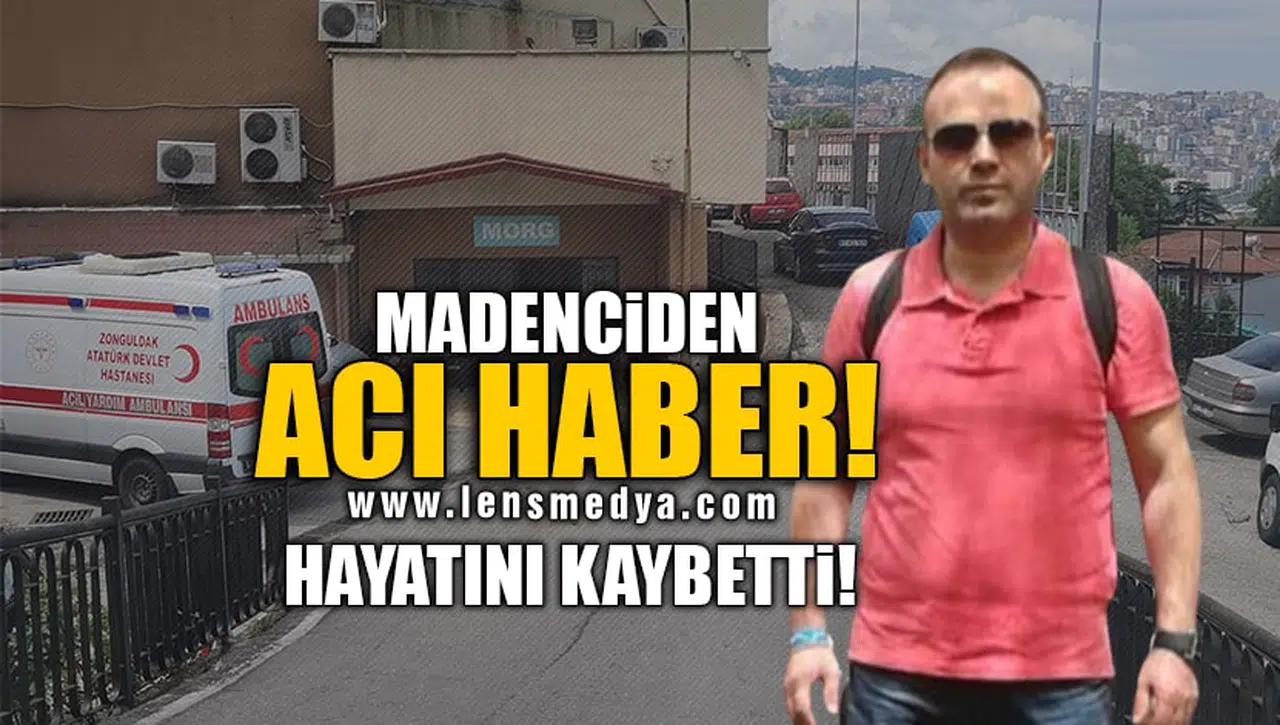 MADENCİDEN ACI HABER! HAYATINI KAYBETTİ!