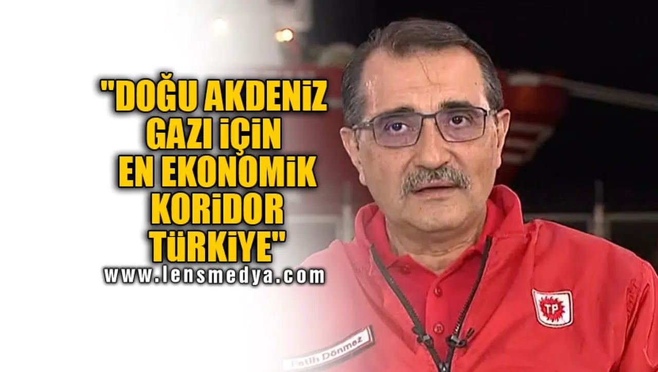 "DOĞU AKDENİZ GAZI İÇİN EN EKONOMİK KORİDOR TÜRKİYE"