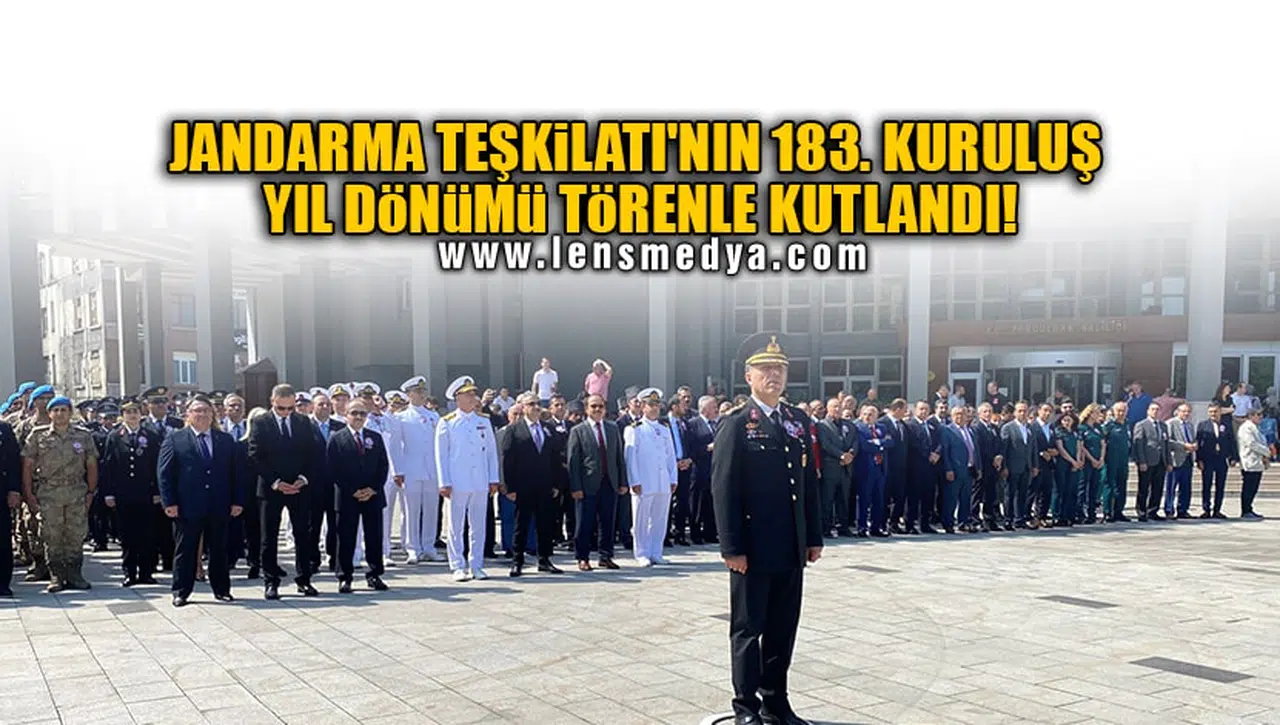 JANDARMA TEŞKİLATI'NIN 183. KURULUŞ YIL DÖNÜMÜ TÖRENLE KUTLANDI!