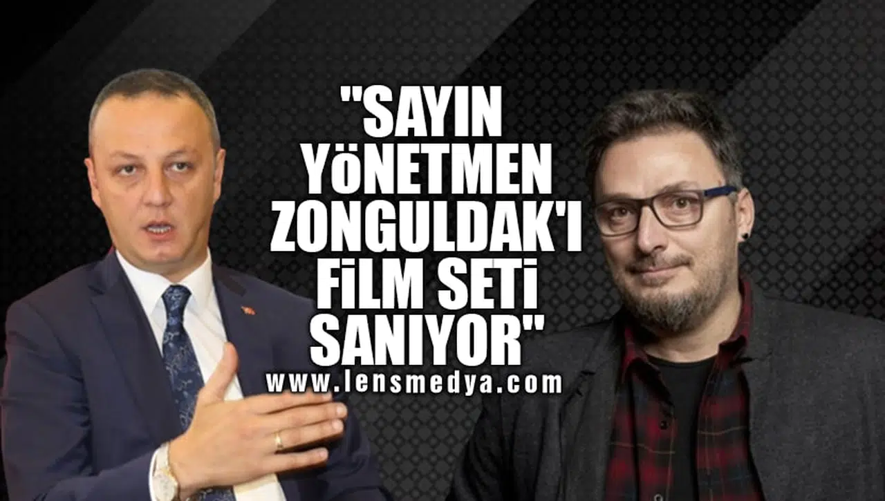 "SAYIN YÖNETMEN ZONGULDAK'I FİLM SETİ SANIYOR"