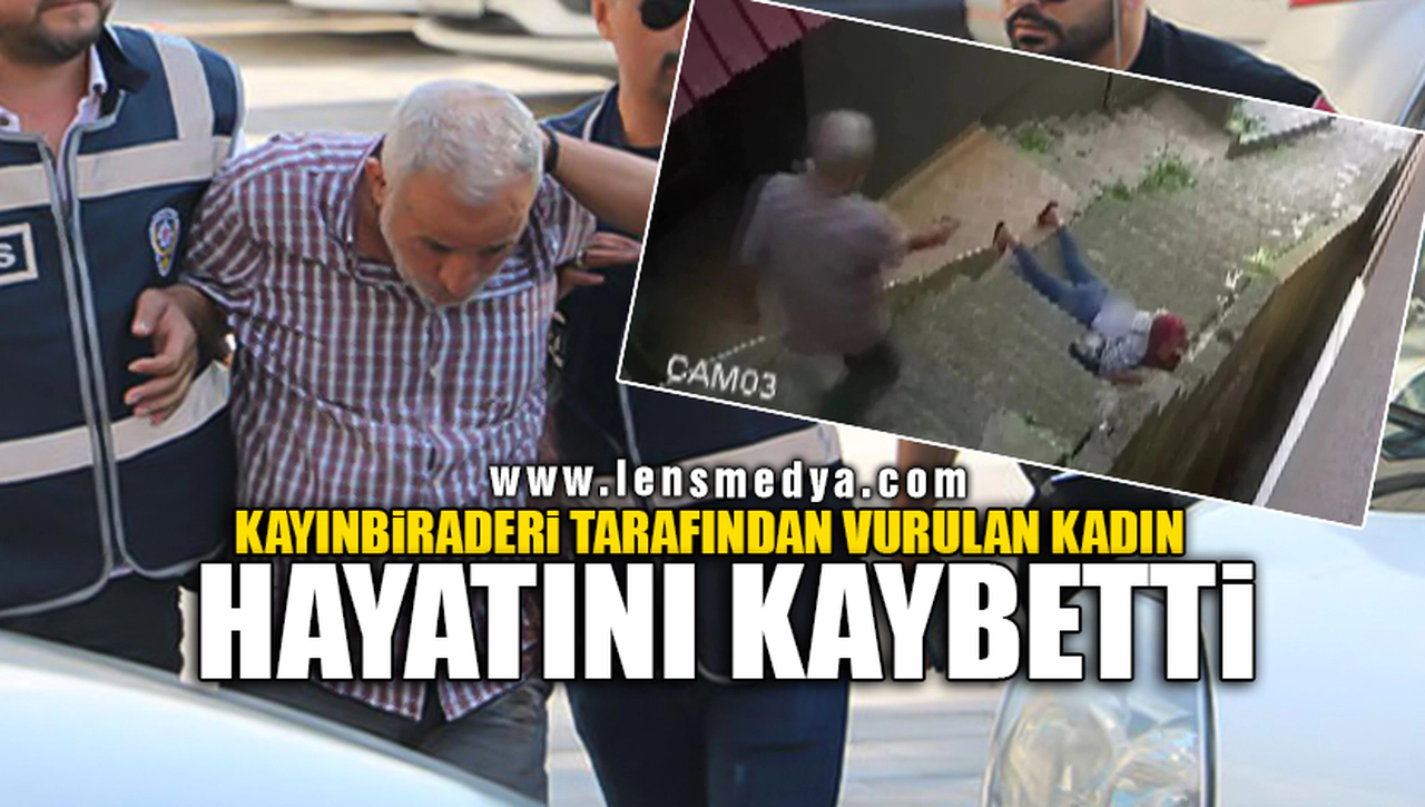 KAYINBİRADERİ TARAFINDAN VURULAN KADIN HAYATINI KAYBETTİ