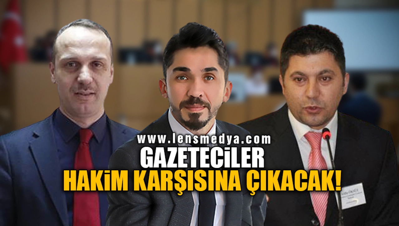 GAZETECİLER O DAVADAN HAKİM KARŞISINA ÇIKACAK!