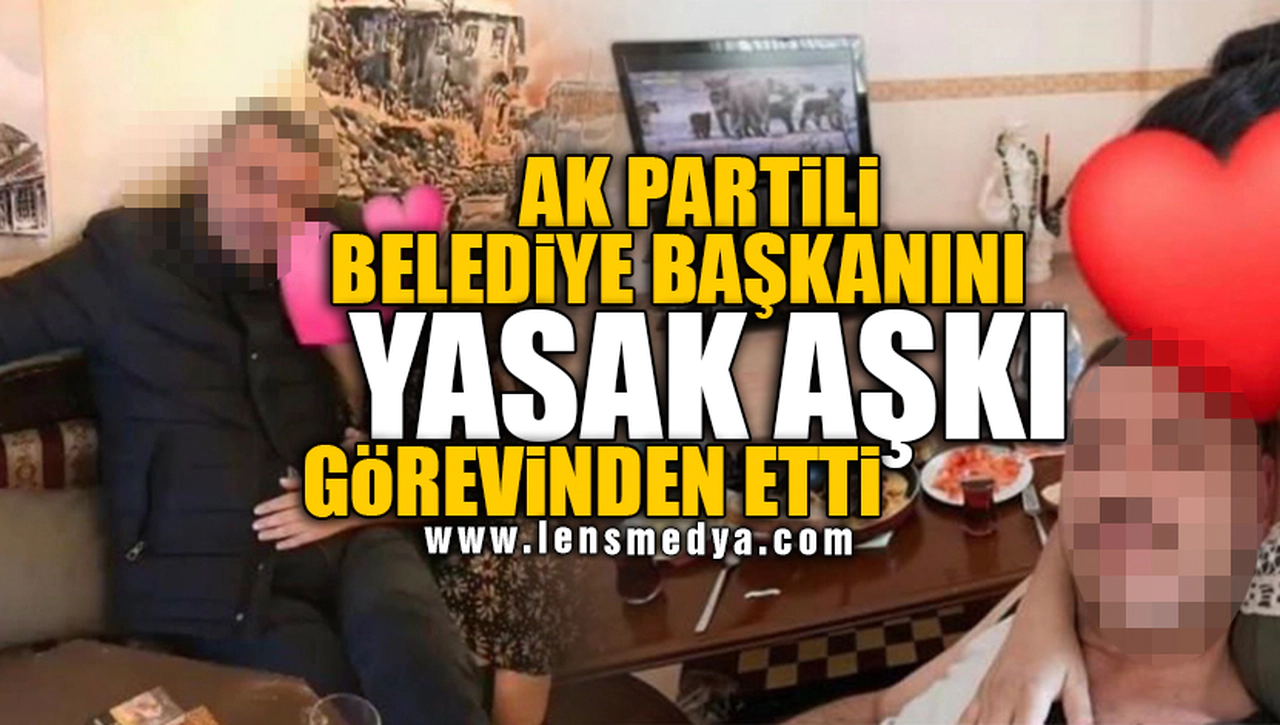 YASAK AŞK BELEDİYE BAŞKANINI GÖREVİNDEN ETTi