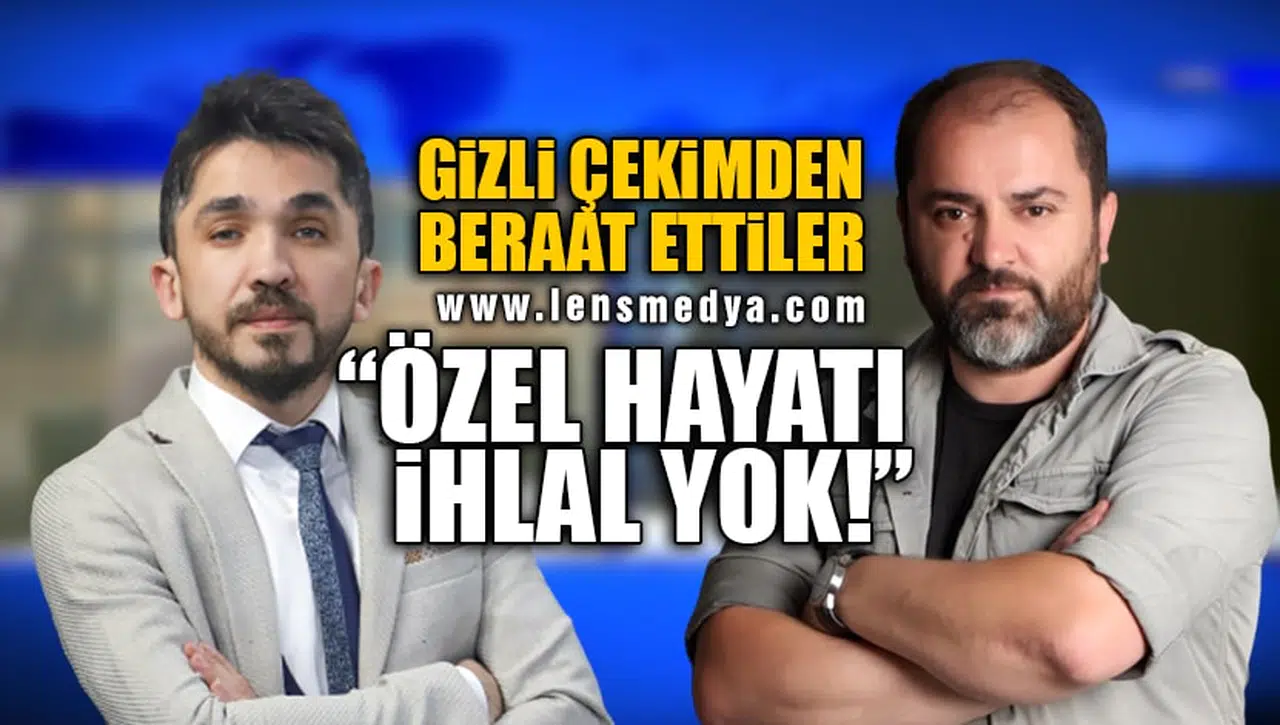 GİZLİ ÇEKİMDEN BERAAT ETTİLER!