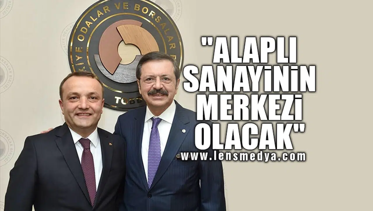 "ALAPLI SANAYİNİN MERKEZİ OLACAK"