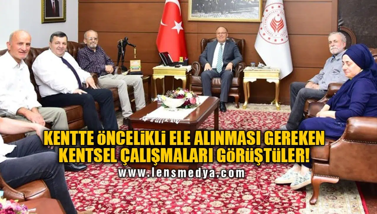 KENTTE ÖNCELİKLİ ELE ALINMASI GEREKEN KENTSEL ÇALIŞMALARI GÖRÜŞTÜLER!