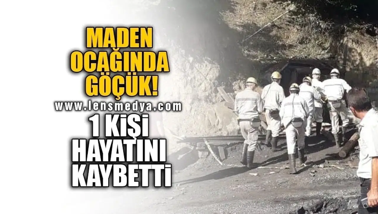 MADENDE GÖÇÜK... 1 KİŞİ HAYATINI KAYBETTİ!