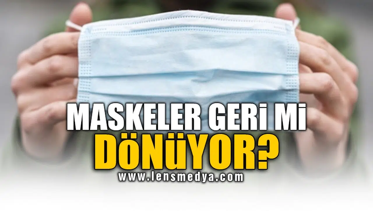 MASKELER GERİ Mİ DÖNÜYOR?