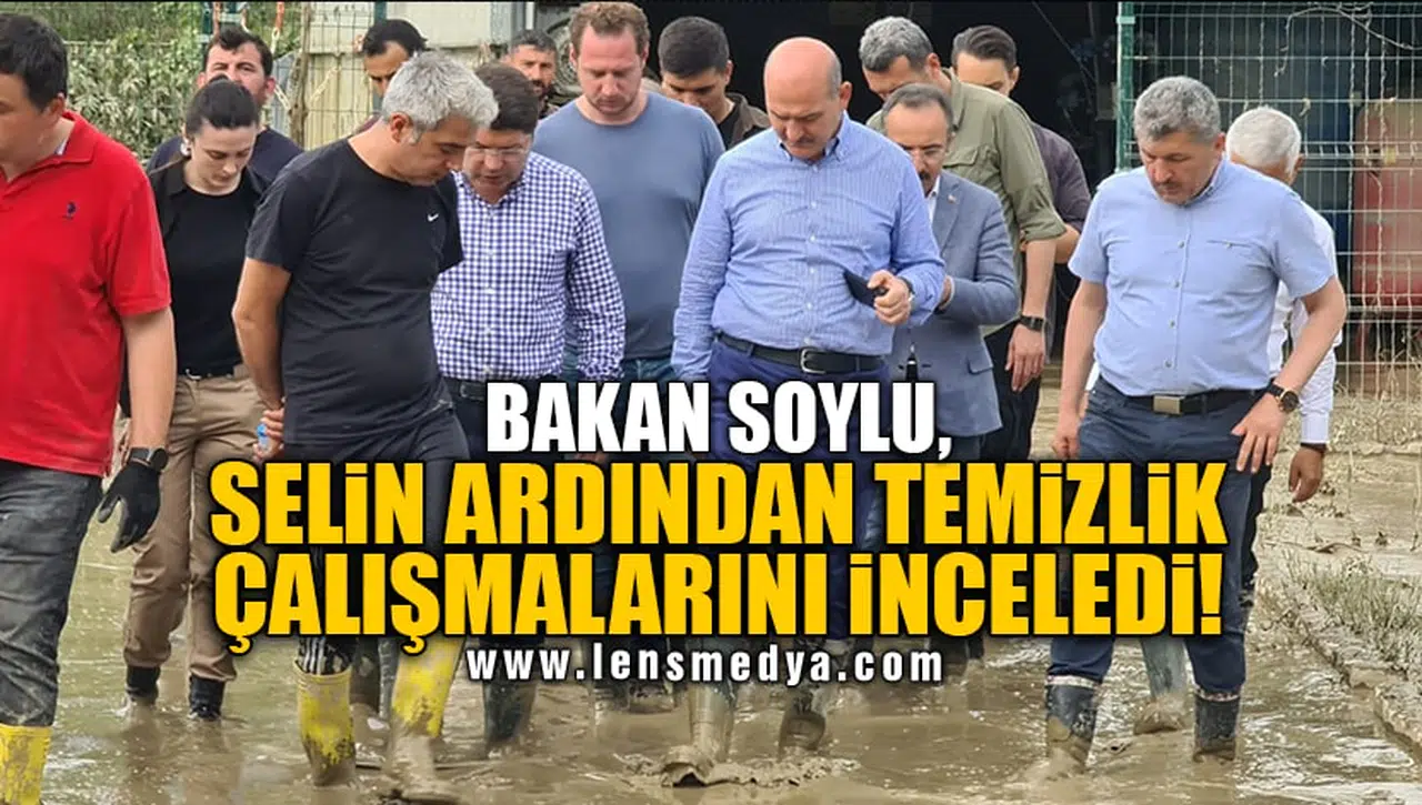 BAKAN SOYLU, SELİN ARDINDAN TEMİZLİK ÇALIŞMALARINI İNCELEDİ!