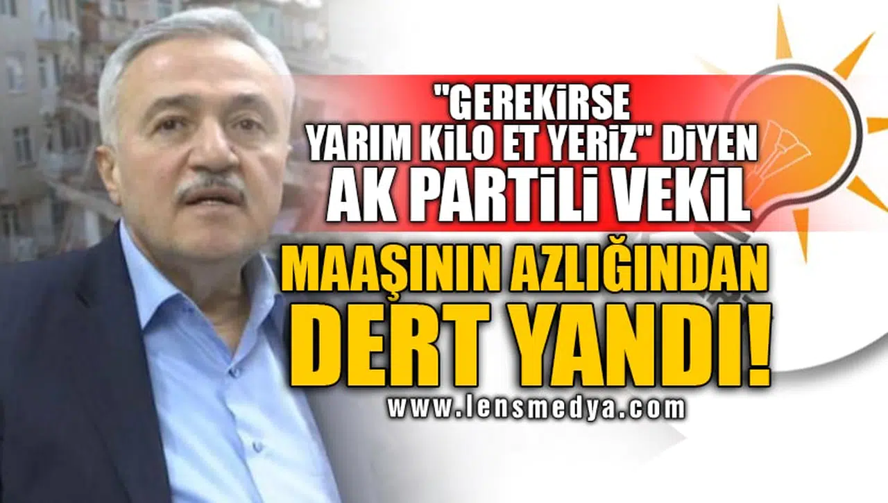 AK PARTİLİ VEKİL MAAŞININ AZLIĞINDAN DERT YANDI!