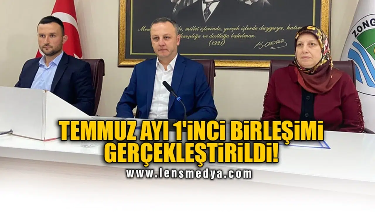 TEMMUZ AYI 1'İNCİ BİRLEŞİMİ GERÇEKLEŞTİRİLDİ!
