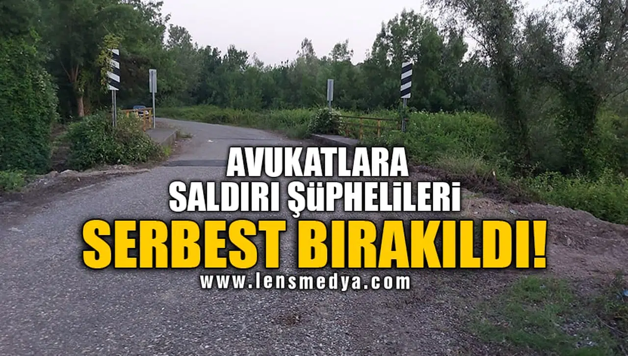 AVUKATLARA SALDIRI ŞÜPHELİLERİ SERBEST BIRAKILDI!