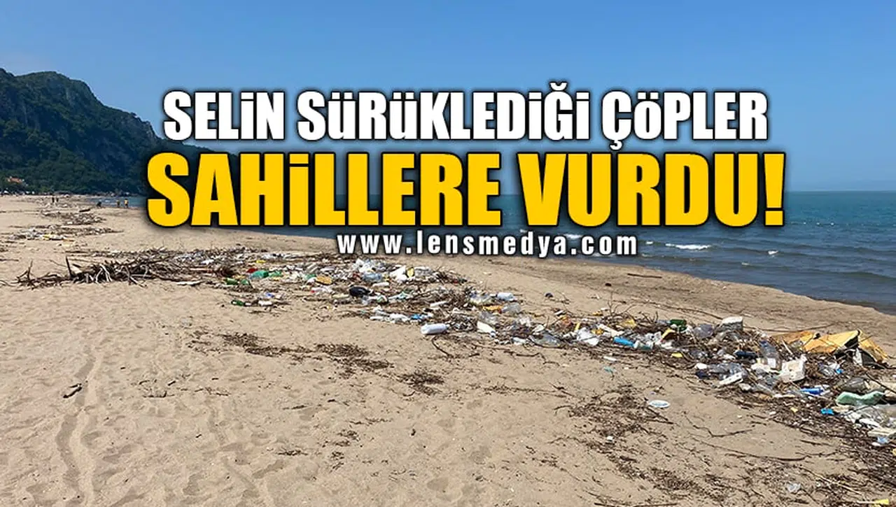 SELİN SÜRÜKLEDİĞİ ÇÖPLER SAHİLLERE VURDU!