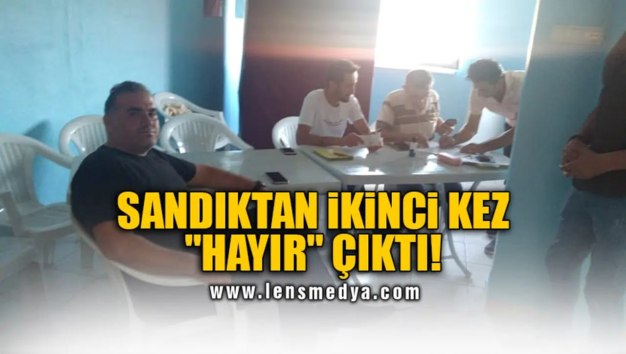 SANDIKTAN İKİNCİ KEZ "HAYIR" ÇIKTI!