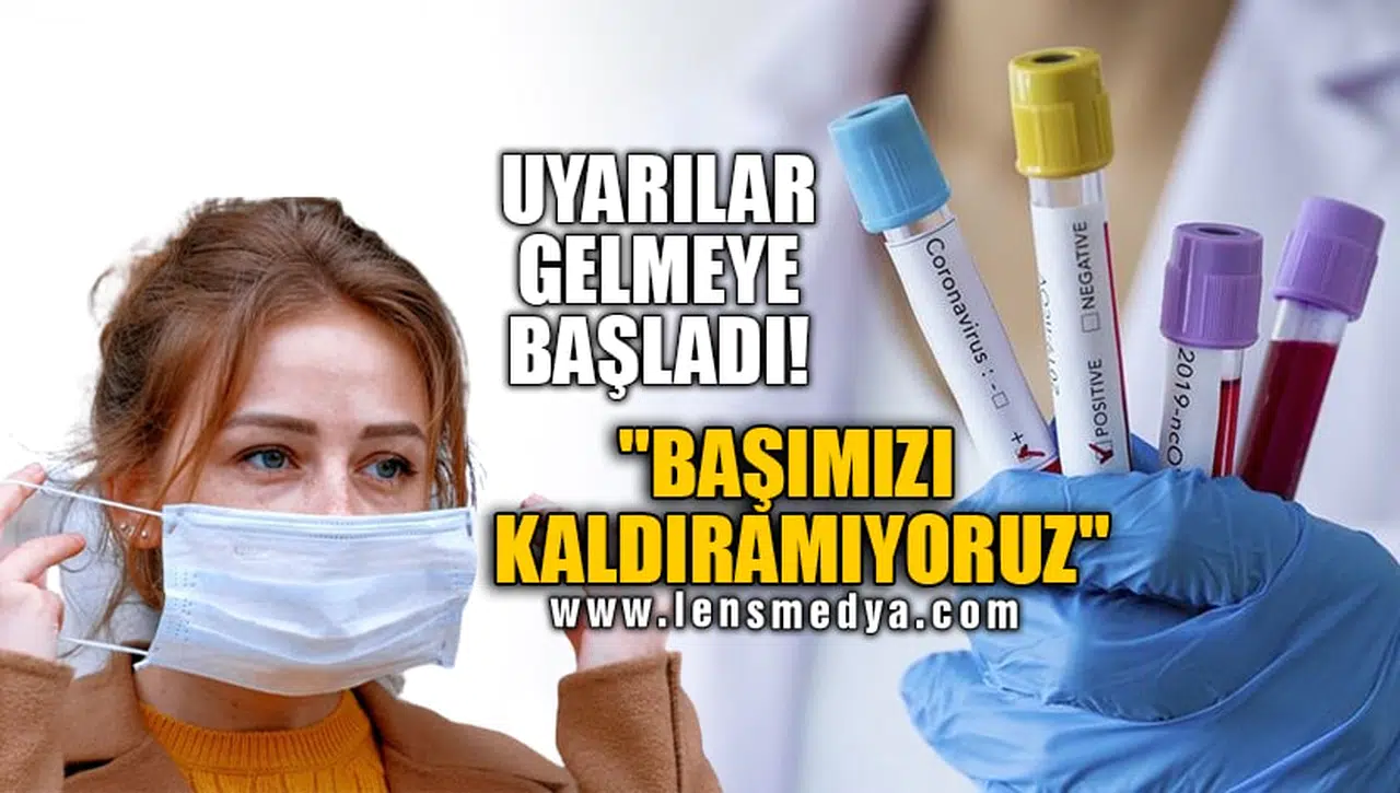 UYARILAR GELMEYE BAŞLADI! "BAŞIMIZI KALDIRAMIYORUZ"
