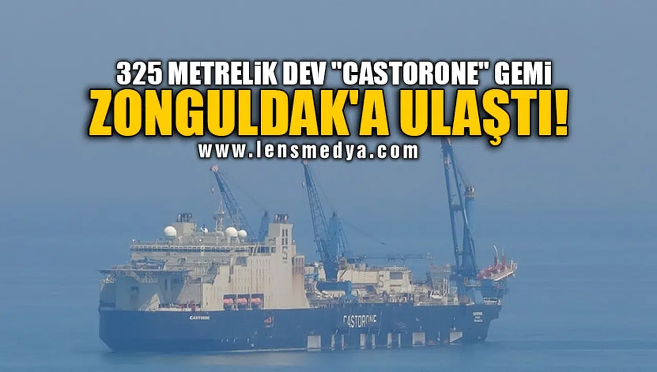 325 METRELİK DEV "CASTORONE" GEMİ ZONGULDAK'A ULAŞTI!