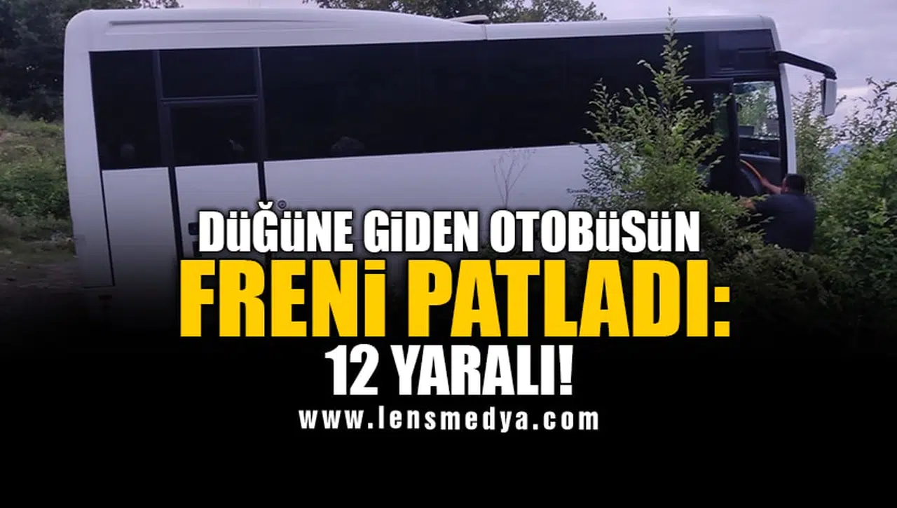 DÜĞÜNE GİDEN OTOBÜSÜN FRENİ PATLADI: 12 YARALI!
