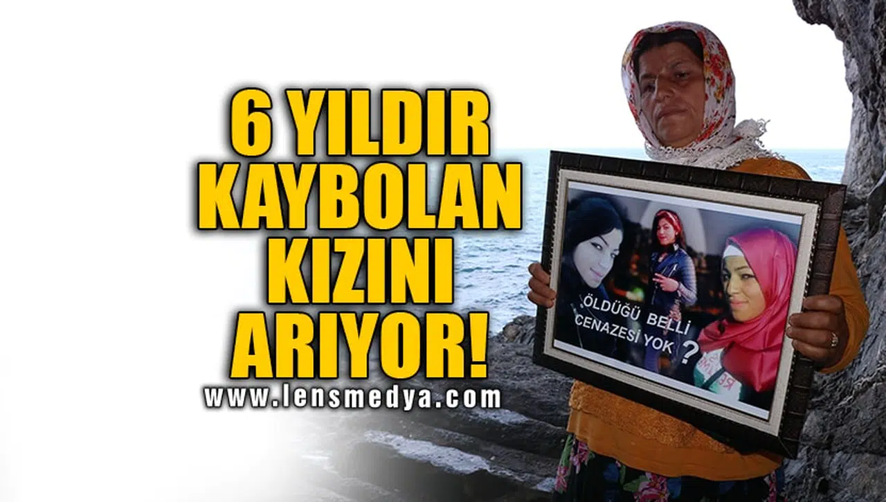 6 YILDIR KAYBOLAN KIZINI ARIYOR!