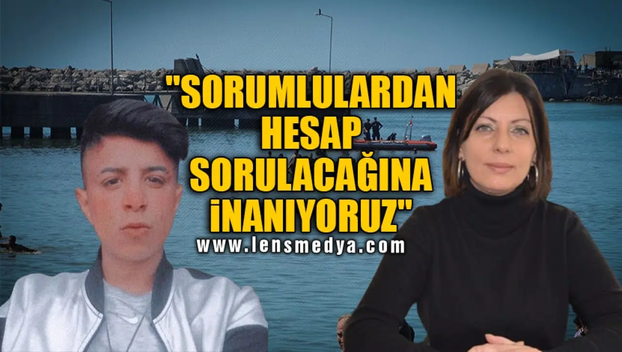 "SORUMLULARDAN HESAP SORULACAĞINA İNANIYORUZ"