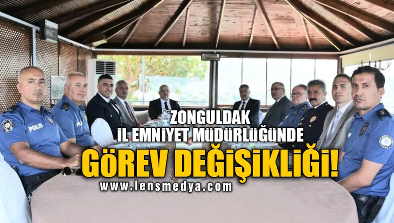 ZONGULDAK İL EMNİYET MÜDÜRLÜĞÜNDE GÖREV DEĞİŞİKLİĞİ!