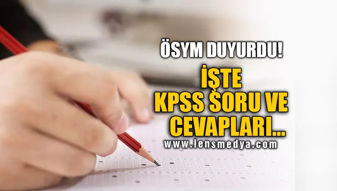 ÖSYM DUYURDU! İŞTE KPSS SORU VE CEVAPLARI...