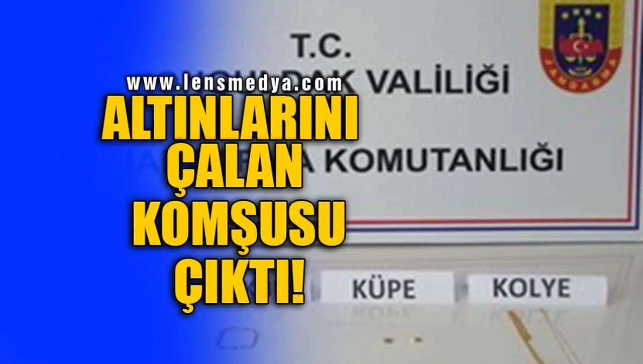 ALTINLARI ÇALAN KOMŞUSU ÇIKTI!