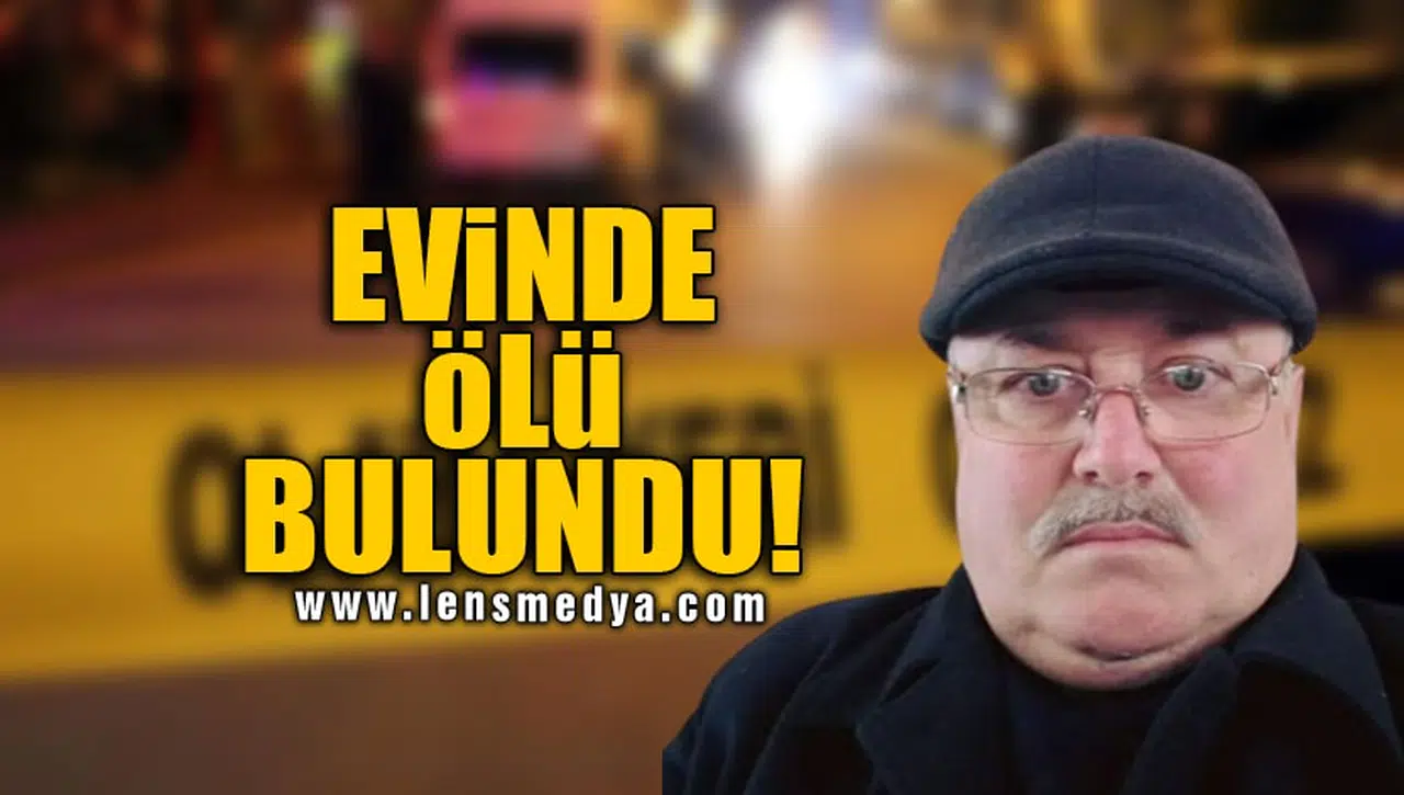 EVİNDE ÖLÜ BULUNDU!