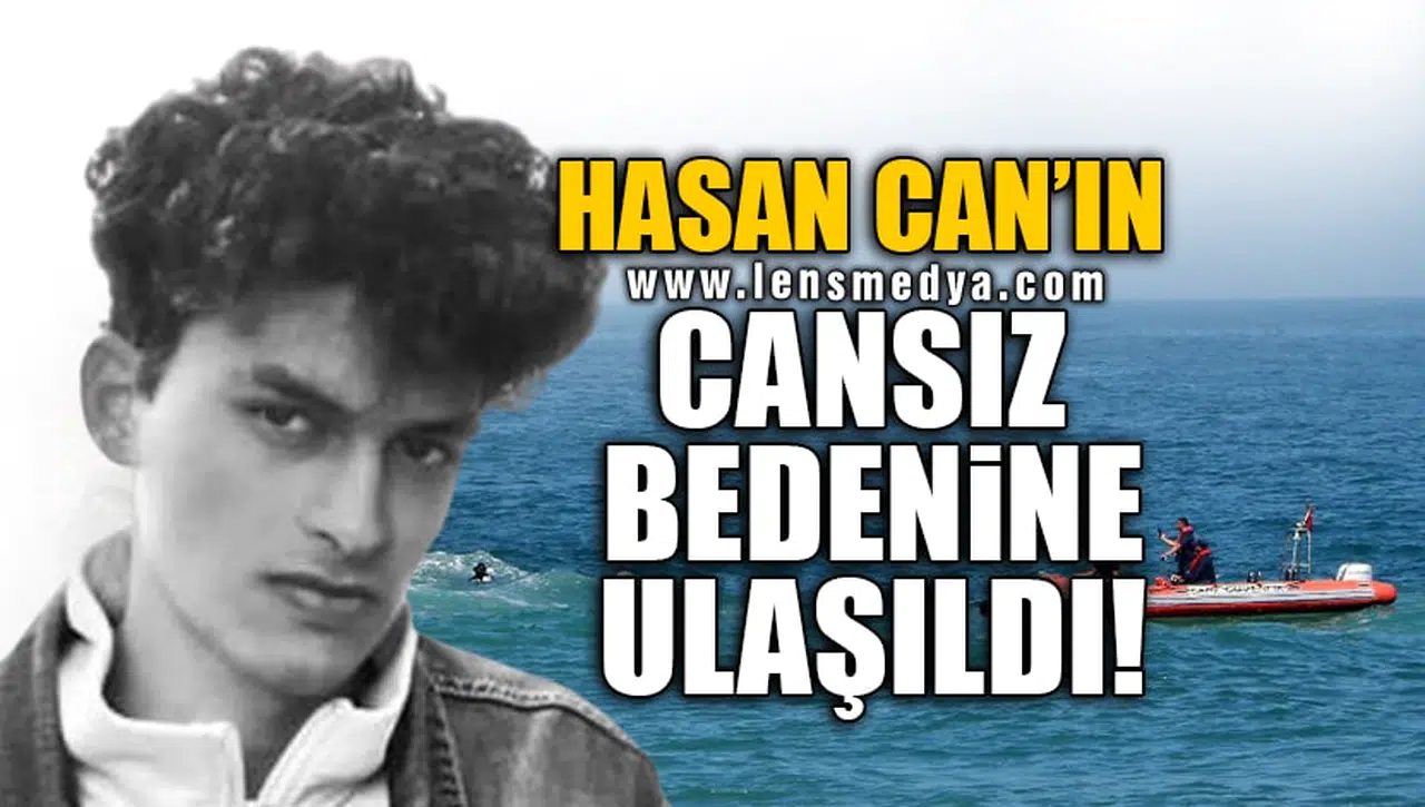 HASAN CAN'IN CANSIZ BEDENİNE ULAŞILDI!