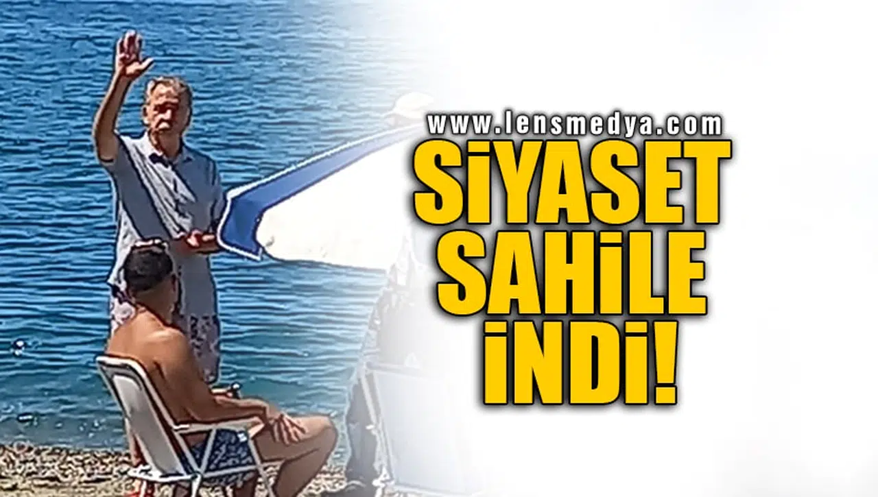 SİYASET SAHİLE İNDİ!