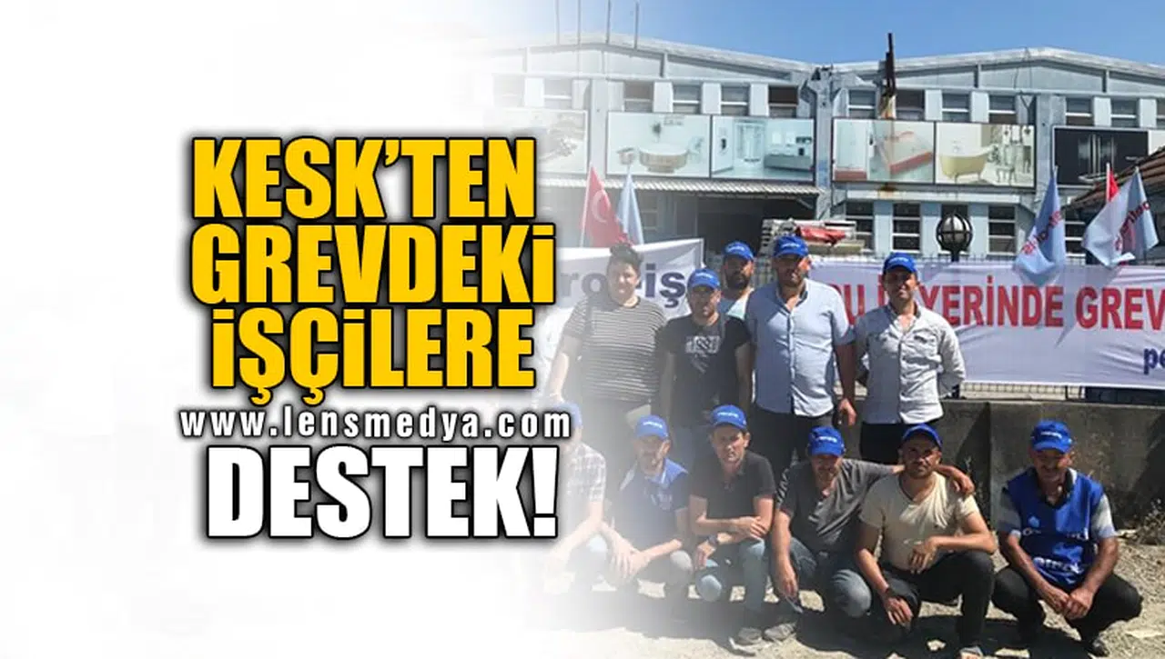 KESK'TEN GREVDEKİ İŞÇİLERE DESTEK!